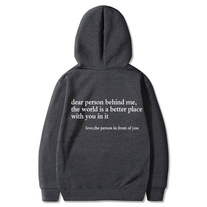 Dear Person Behind Me,the World Is A Better Place,with You In It,love,the Person In Front Of You,Women's Brushed Hoody Plain Letter Printed Kangaroo Pocket Drawstring Printed Hoodie - ARCHSHOPE