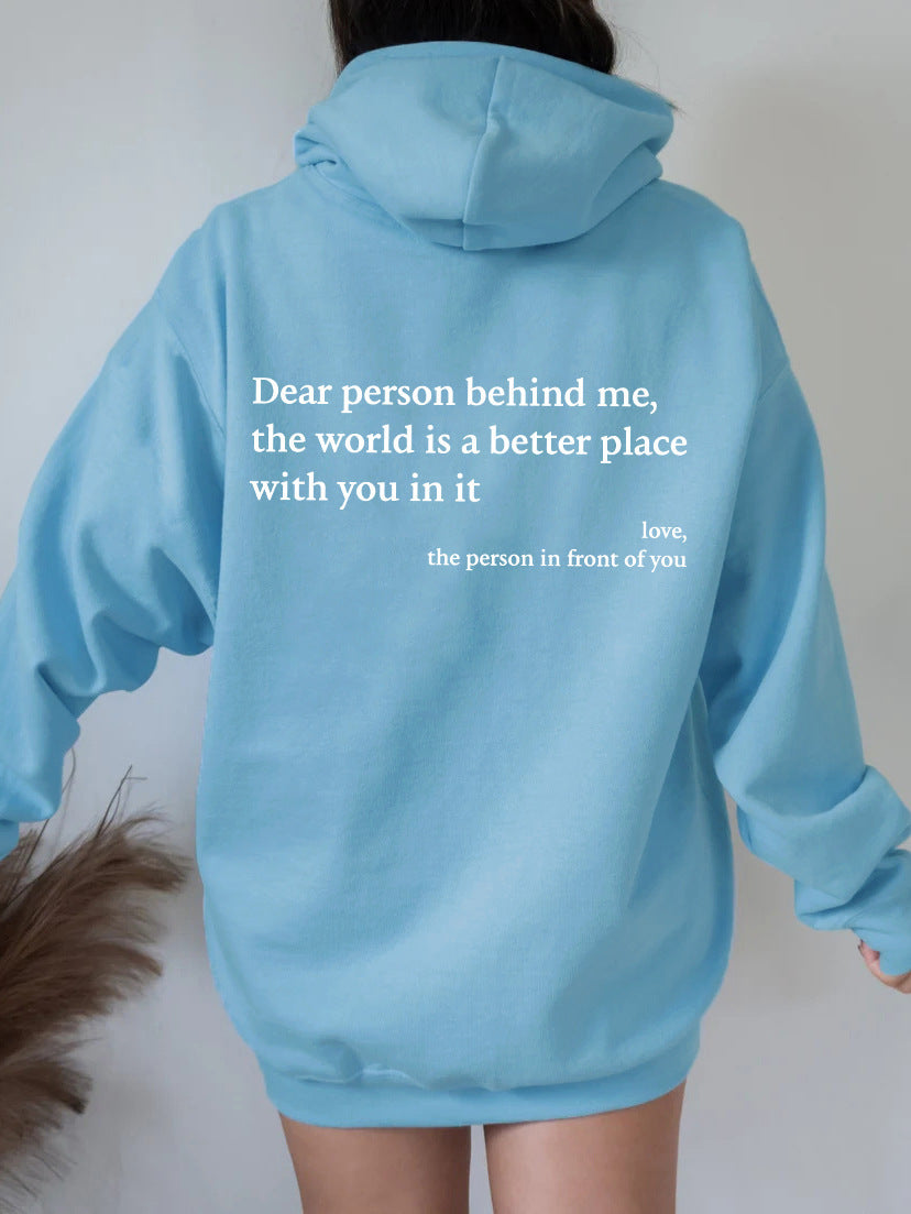 Dear Person Behind Me,the World Is A Better Place,with You In It,love,the Person In Front Of You,Women's Brushed Hoody Plain Letter Printed Kangaroo Pocket Drawstring Printed Hoodie - ARCHSHOPE